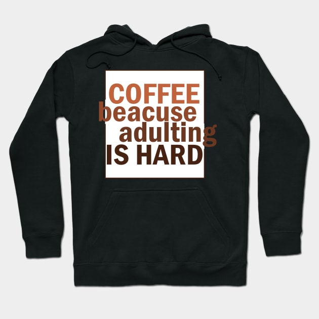 Coffee because adulting is hard. Hoodie by SamridhiVerma18